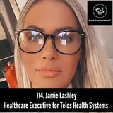 114. Jamie Lashley, Healthcare Executive for Telos Health Systems