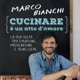 Marco Bianchi "Cucinare è un atto d'amore"