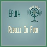 EP.04 - Ribelli In Fuga