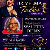 Dr_ Velma TALKS _What_s Love__ Guest Waletta Dunn #Whatslove