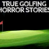 5 True Golfing Horror Stories