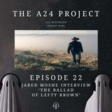 22 - Jared 'The Ballad of Lefty Brown' Moshe Interview