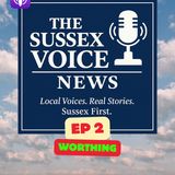 The Sussex Voice mini podcast Episode 2 WORTHING with Chris and Alice 15 April 2025