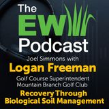 The EW Podcast - Joel Simmons with Logan Freeman - Recovery Through Biological Soil Management