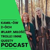 LARP – miłość i trolle w świecie fantazji | Kamilów 2óch Podcast