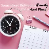 Somewhere Between a Priority and a Hard Place