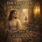 The Children of the Abbey by Regina Maria Roche | Classic Gothic Romance Audiobook of Faith, Trials & Virtue Part 3