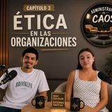 EP.9 ÉTICA EN LAS ORGANIZACIONES