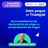 E101 El Dato peque del Trueque: Nos trasladamos de declaración de origen a comprobación de origen.