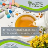 Minuto PlantaCiência - Ep. 09 - Interações medicamentosas: plantas medicinais e fármacos (Rádio UFRJ)