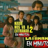 NADIE NOS VA A EXTRAÑAR: Temporada 2 (Resumen) EN MINUTOS