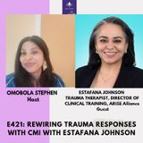 E421: Rewire Your Trauma Responses With CMI With Estafana Johnson