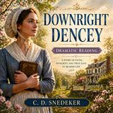 Downright Dencey (Dramatic Reading) | Caroline Dale Snedeker Audiobook (Wholesome Romance & Quaker Life Classic)