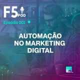 Automação e o Futuro do Marketing Digital com Thiago Felipe
