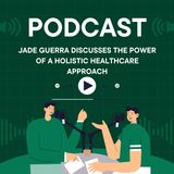 Jade Guerra Discusses the Power of a Holistic Healthcare Approach