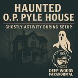Haunted O.P. Pyle House | Ghostly Activity During Setup