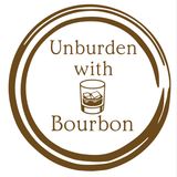 Unburden with Bourbon Episode 1