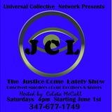 UNIVERSAL COLLECTIVE NETWORK  PRESENTS  JUSTICE COME LATELY