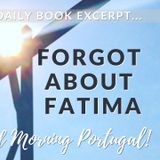 Forgot about Fatima (excerpt from 'Should I Move to Portugal?' with added commentary)