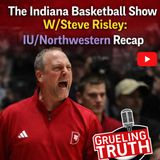 Indiana Basketball Show W/Steve Risley: IU/Northwestern Recap and more