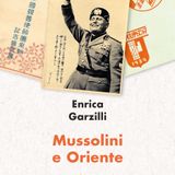 Enrica Garzilli "Mussolini e Oriente"
