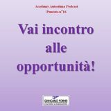 Vai incontro alle opportunità! Academy Autostima Podcast - Puntata n°16