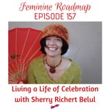 FR Ep #157 Living a Life of Celebration with Sherry Richert Belul