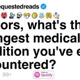 Doctors_ what_s the strangest medical condition you_ve ever encountered
