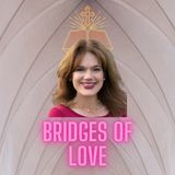 Bridge of Love w/ Pamela Walck