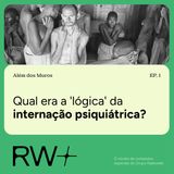Separar para tratar: a lógica que a luta antimanicomial derrubou