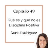 49 Nuria Rodríguez: Qué es y qué no es Disciplina Positiva (T4)