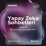 Yapay Zeka Sohbetleri | Bölüm 2 | Bir Makine Sevebilir Mi?