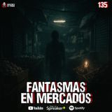 Vi un fantasma en el mercado, relatos de terror | Ep.135