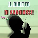 Abbiamo perso il DIRITTO di ANNOIARCI!