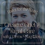 Creative Grief and Ritual Care with Yarrow Magdalena