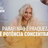 E 15 -  Parar não é fraqueza e sim potência concentrada