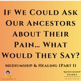 If We Could Ask Our Ancestors About Their Pain… What Would They Say (Part 1)