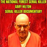 The National Forest Serial Killer Gary Hilton - Serial Killer Documentary