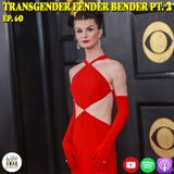 EP. 60 "TRANSGENDER FENDER BENDER PT. 2"