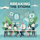 Breaking the Stigma: Mental Health in the Workplace