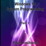 Windows 10 System Programming, Part 1