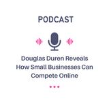 Douglas Duren Reveals How Small Businesses Can Compete Online