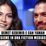 Demet Ozdemir E Can Yaman: Insieme In Una Nuova Fiction Mediaset!