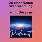 Angstfrei Wunder Wirken ~ Zu einer Neuen Wahrnehmung - (21) ~ mit Devavan