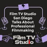 Film TV Studio San Diego Talks About Professional Filmmaking