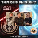 The Last Jedi: The Force — Did Rian Johnson Break It or Restore It? | Tatooine Sons