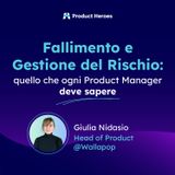 Fallimento e gestione del rischio: quello che ogni product manager deve sapere - con Giulia Nidasio, Head of Product @Wallapop