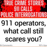 911 Operators What Call Scares You Till This Day?