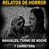 Relatos Aterradores nuevos de NAHUALES, TURNO DE NOCHE Y CARRETERAS / No dormiras esta Noche