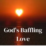 God's Baffling Love